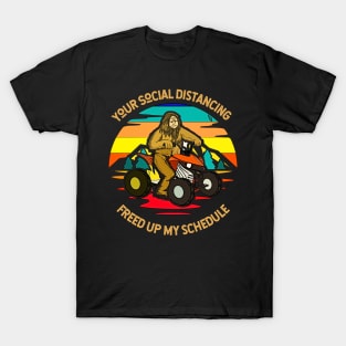 Your Social Distancing Freed Up My Schedule (bigfoot on 4wheeler) T-Shirt